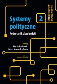 Systemy polityczne Tom 2 Ustroje państw współczesnych