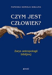 Czym jest człowiek? Zarys antropologii biblijnej
