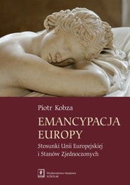 Emancypacja Europy Stosunki Unii Europejskiej i Stanów Zjednoczonych