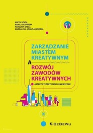 Zarządzanie miastem kreatywnym a rozwój zawodów kreatywnych Aspekty teoretyczne i empiryczne