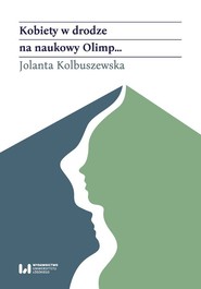 Kobiety w drodze na naukowy Olimp Akademicki awans polskich historyczek (od schyłku XIX wieku po rok 1989)