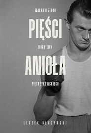 Pięści anioła Walka o złoto Zbigniewa Pietrzykowskiego