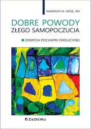 Dobre powody złego samopoczucia Odkrycia psychiatrii ewolucyjnej