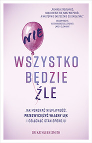 Nie wszystko będzie źle. Jak pokonać niepewność, przezwycięż