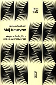 Mój futuryzm Wspomnienia, listy, szkice, wiersze, proza