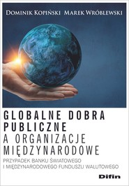Globalne dobra publiczne a organizacje międzynarodowe Przypadek Banku Światowego i Międzynarodowego Funduszu Walutowego