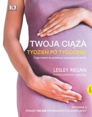 Twoja ciąża. Tydzień po tygodniu Czego możesz się spodziewać od poczęcia do porodu