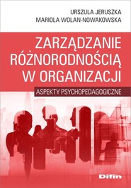 Zarządzanie różnorodnością w organizacji Aspekty psychopedagogiczne