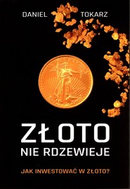 Złoto nie rdzewieje Jak inwestować w złoto?