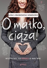 O matko ciąża! Wszystko, co nauka o niej wie