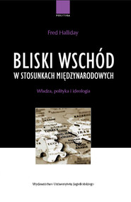 Bliski Wschód w stosunkach międzynarodowych Władza, polityka i ideologia