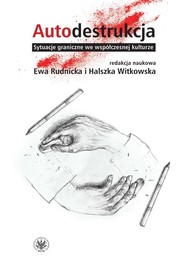 Autodestrukcja  Sytuacje graniczne we współczesnej kulturze