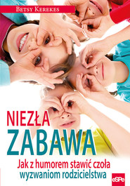 Niezła zabawa Jak z humorem stawić czoła wyzwaniom rodzicielstwa
