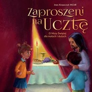 Zaproszeni na ucztę O Mszy Świętej dla małych i dużych