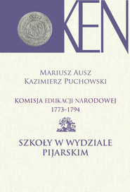 Komisja Edukacji Narodowej 1773-1794. Tom IX Szkoły w Wydziale Pijarskim