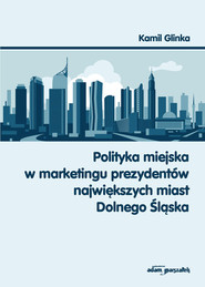 Polityka miejska w marketingu prezydentów największych miast Dolnego Śląska