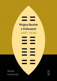 Wojna Burów z Zulusami 1837-1840 Epizod z dziejów Zululandu i Natalu w XIX wieku