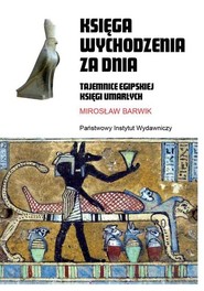 Księga wychodzenia za dnia Tajemnice egipskiej księgi umarłych