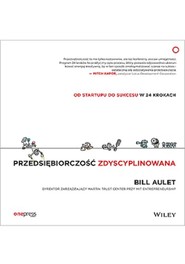 Przedsiębiorczość zdyscyplinowana. Od startupu do sukcesu w 24 krokach