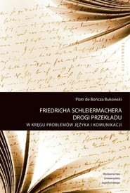 Friedricha Schleiermachera drogi przekładu W kręgu problemów języka i komunikacji