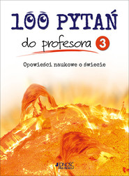 100 pytań do profesora Tom 3 Opowieści naukowe o świecie