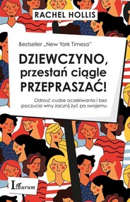 Dziewczyno przestań ciągle przepraszać Odrzuć cudze oczekiwania i bez poczucia winy zacznij żyć po swojemu