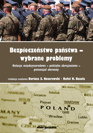 Bezpieczeństwo państwa - wybrane problemy. Relacje międzynarodowe - polityka zbrojeniowa - potencjał obronny