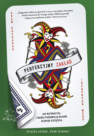 Perfekcyjny zakład Jak nauka i matematyka pozbawiają hazard ślepego szczęścia