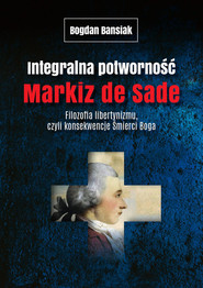 Integralna potworność. Filozofia libertynizmu czyli konsekwencje śmierci Boga.