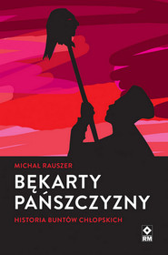 Bękarty pańszczyzny Historia buntów chłopskich