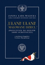 Ułani ułani malowane dzieci (Przyczynek do dziejów Armii Ochotniczej) z przedmową brygadiera Czesława Mączyńskiego
