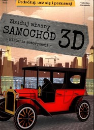 Zbuduj własny samochód 3D Historia motoryzacji Podróżuj, ucz się i poznawaj Książka + Model w 3D