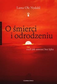 O śmierci i odrodzeniu czyli jak umrzeć bez lęku