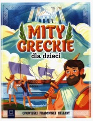 Mity greckie dla dzieci Opowieści pradawnej Hellady