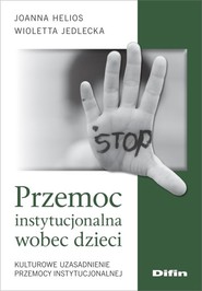 Przemoc instytucjonalna wobec dzieci Kulturowe uzasadnienie przemocy instytucjonalnej