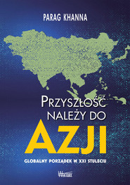Przyszłość należy do Azji Globalny porządek w XXI wieku