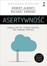Asertywność Sięgaj po to, czego chcesz, nie raniąc innych