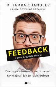 Feedback i inne brzydkie słowa Dlaczego informacja zwrotna jest tak ważna i jak to robić dobrze