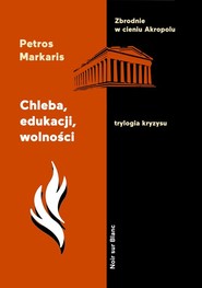 Chleba, edukacji, wolności Trylogia kryzysu. Tom 3