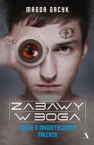 Zabawy w Boga Ludzie o magnetycznych palcach