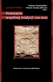 Tradycja chrześcijańska Historia rozwoju doktryny Tom I Powstanie wspólnej tradycji (100-600)