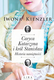 Caryca Katarzyna i król Stanisław. Historia namiętności Wielkie Litery