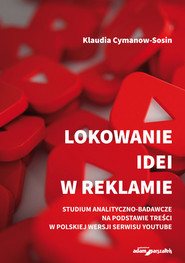 Lokowanie idei w reklamie Studium analityczno-badaw na podstawie treści w polskiej wersji serwisu Youtube