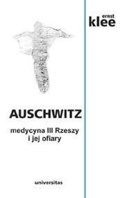 Auschwitz medycyna III Rzeszy i jej ofiary