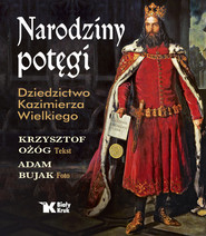 Narodziny potęgi Dziedzictwo Kazimierza Wielkiego