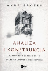 Analiza i konstrukcja O metodach badania pojęć w Szkole Lwowsko-Warszawskiej