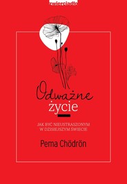Odważne życie Jak być nieustraszonym w dzisiejszym świecie