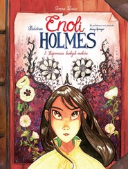 Śledztwa Enoli Holmes T.3 Tajemnica białych maków Śledztwa Enoli Holmes. Tom 3. Tajemnica białych maków
