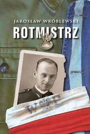 Rotmistrz Ilustrowana biografia Witolda Pileckiego