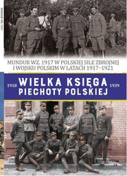 Wielka Księga Piechoty Polskiej Tom 54 Mundur WZ.1917
